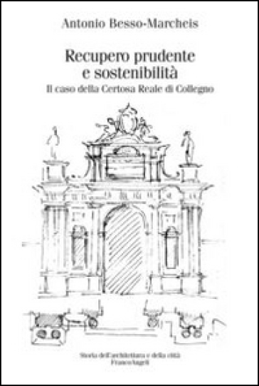 Recupero prudente e sostenibilità. Il caso della Certosa Reale di Collegno - Antonio Besso-Marcheis