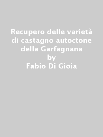 Recupero delle varietà di castagno autoctone della Garfagnana - Fabio Di Gioia