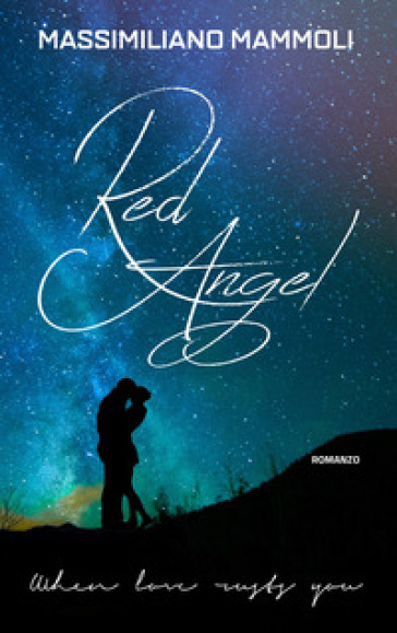 Red Angel. When love rusts you - Massimiliano Mammoli