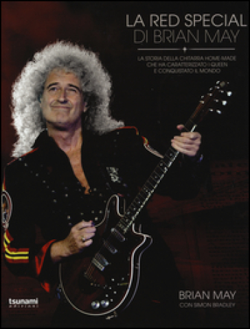 La Red Special di Brian May. La storia della chitarra home-made che ha caratterizzato i Queen e conquistato il mondo - Brian May - Simon Bradley