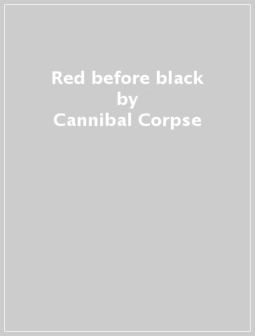 Red before black - Cannibal Corpse