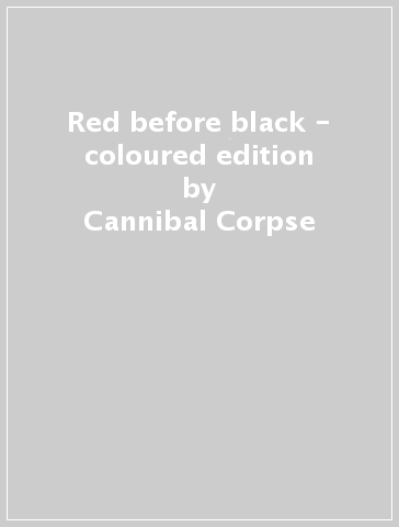 Red before black - coloured edition - Cannibal Corpse