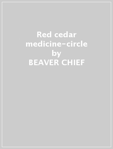 Red cedar medicine-circle - BEAVER CHIEF