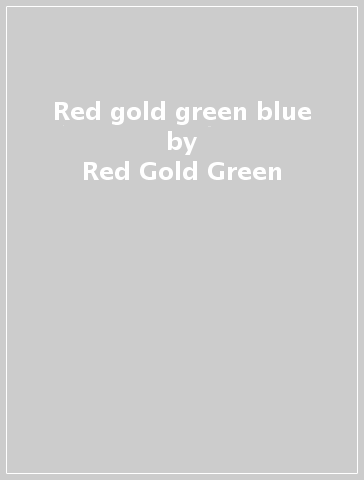 Red gold green & blue - Red Gold Green & Blu