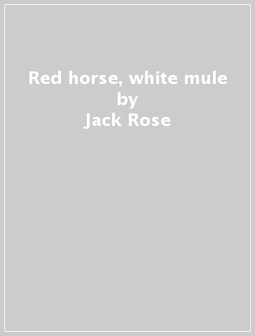 Red horse, white mule - Jack Rose
