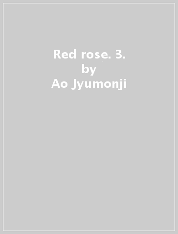 Red rose. 3. - Ao Jyumonji - Misuzu Sunao