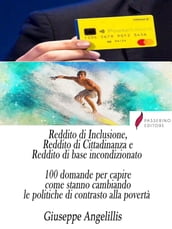 Reddito di Inclusione, Reddito di Cittadinanza e Reddito di base incondizionato. 100 domande per capire come stanno cambiando le politiche di contrasto alla povertà