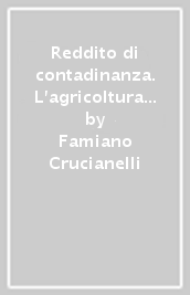 Reddito di contadinanza. L agricoltura al centro della transizione ecologica