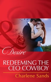 Redeeming The Ceo Cowboy (The Slades of Sunset Ranch, Book 4) (Mills & Boon Desire)