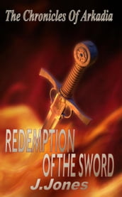 Redemption Of The Sword: The Chronicles Of Arkadia Book 2