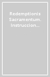 Redemptionis Sacramentum. Instruccion sobre algunas cosas que se deben observar o evitar acerca de la Santisima Eucaristia