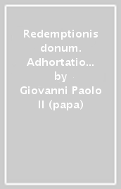 Redemptionis donum. Adhortatio apostolica ad religiosos et religiosas sodales de eorum consecratione mysterio redemptionis illustrata