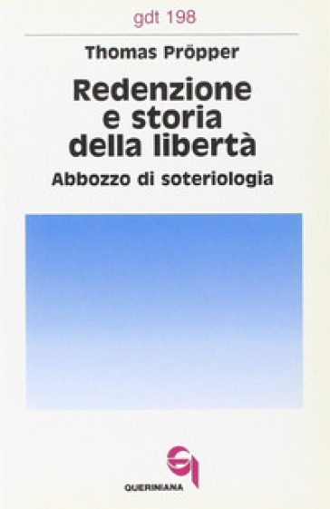 Redenzione e storia della libertà. Abbozzo di soteriologia - Thomas Propper