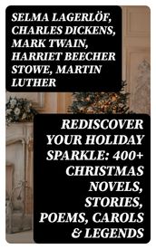 Rediscover Your Holiday Sparkle: 400+ Christmas Novels, Stories, Poems, Carols & Legends