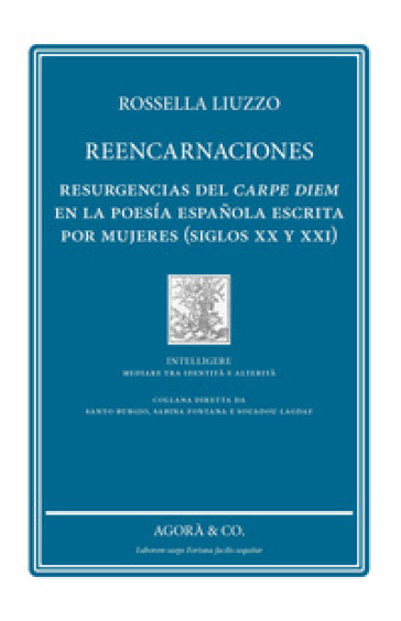 Reencarnaciones. Resurgencias del carpe diem en la poesia espanola escrita por mujeres (siglos XX y XXI) - Rossella Liuzzo