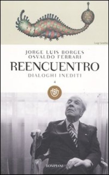 Reencuentro. Dialoghi inediti. 4. - Jorge Luis Borges - Osvaldo Ferrari