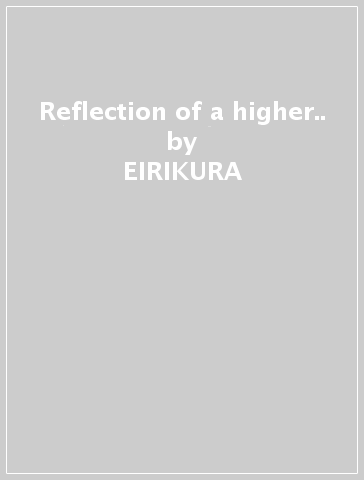 Reflection of a higher.. - EIRIKURA