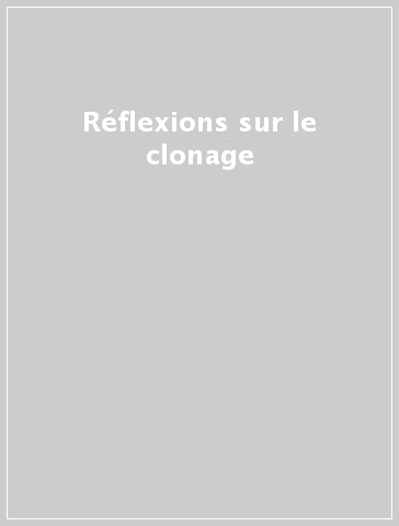 Réflexions sur le clonage