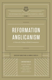 Reformation Anglicanism (The Reformation Anglicanism Essential Library, Volume 1)