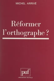 Réformer l orthographe ?