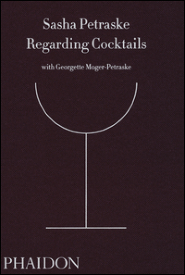 Regarding cocktails - Sasha Petraske - Georgette Moger-Petraske