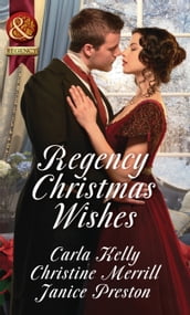 Regency Christmas Wishes: Captain Grey s Christmas Proposal / Her Christmas Temptation / Awakening His Sleeping Beauty (Mills & Boon Historical)