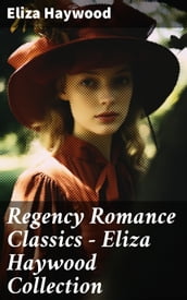 Regency Romance Classics - Eliza Haywood Collection