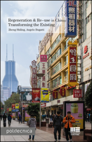 Regeneration & re-use in China. Trasforming the existing - Zheng Shiling - Angelo Bugatti