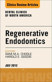 Regenerative Endodontics, An Issue of Dental Clinics