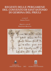 Regesti delle pergamene del convento di Sant Antonio di Gemona del Friuli