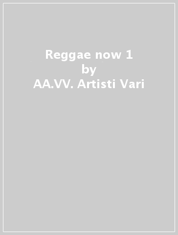 Reggae now 1 - AA.VV. Artisti Vari