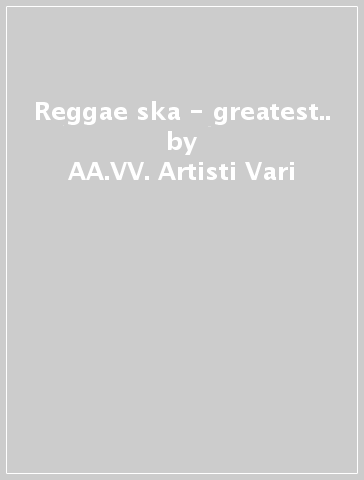 Reggae & ska - greatest.. - AA.VV. Artisti Vari