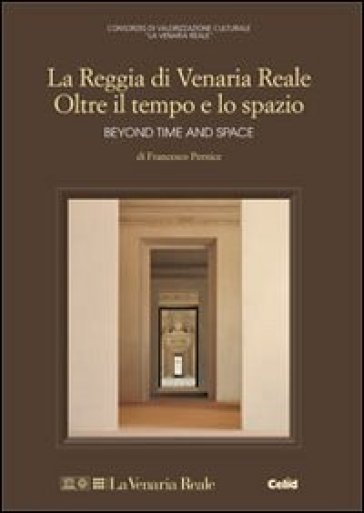 Reggia di Venaria Reale. Oltre il tempo e lo spazio - Francesco Pernice