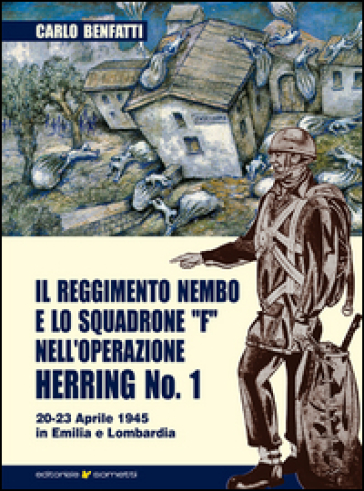 Il Reggimento Nembo e lo Squadrone F nell'operazione Herring n° 1 - Carlo Benfatti