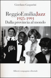 Reggio Emilia jazz 1925-1991. Dalla provincia al mondo