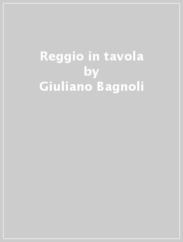 Reggio in tavola - Giuliano Bagnoli