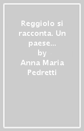 Reggiolo si racconta. Un paese tra memorie individuali e storia collettiva