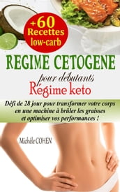 Régime cétogène pour débutants : Défi de 28 jour pour transformer votre corps en une machine à brûler les graisses et optimiser vos performances + 60 recettes low-carb (Régime keto)