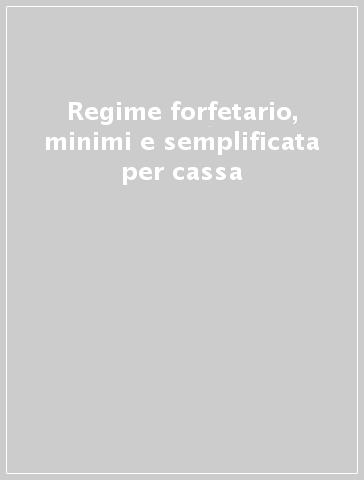 Regime forfetario, minimi e semplificata per cassa