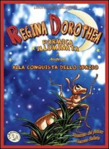 Regina Dorothea formica illuminata alla conquista dello spazio - Luigi Alberto Bruzzone