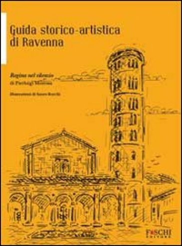 Regina nel silenzio. Guida storico-artistica di Ravenna - Pierluigi Moressa