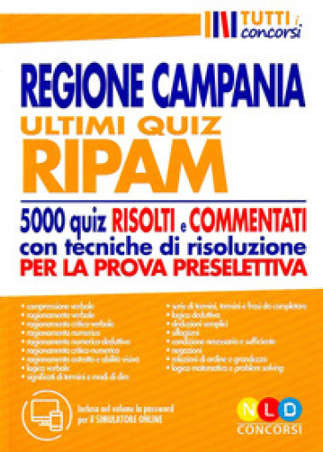 Regione Campania. Ultimi quiz RIPAM. 5000 quiz risolti e commentati con tecniche di risoluzione per la prova preselettiva. Con software di simulazione