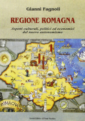 Regione Romagna. Aspetti culturali, politici ed economici del nuovo autonomismo