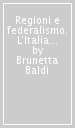 Regioni e federalismo. L Italia e l Europa