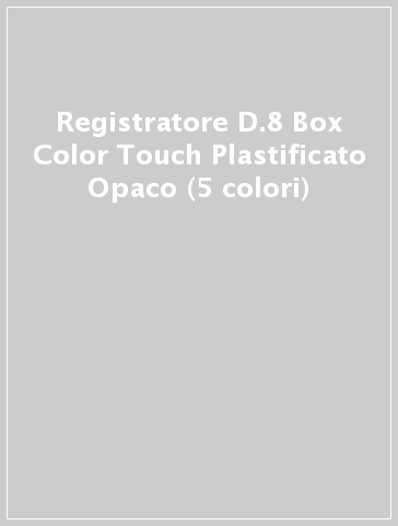 Registratore D.8 Box Color Touch Plastificato Opaco (5 colori)