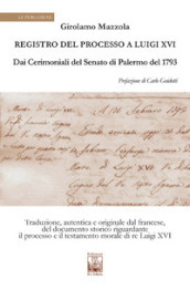 Registro del Processo a Luigi XVI. Dai Cerimoniali del Senato di Palermo del 1763