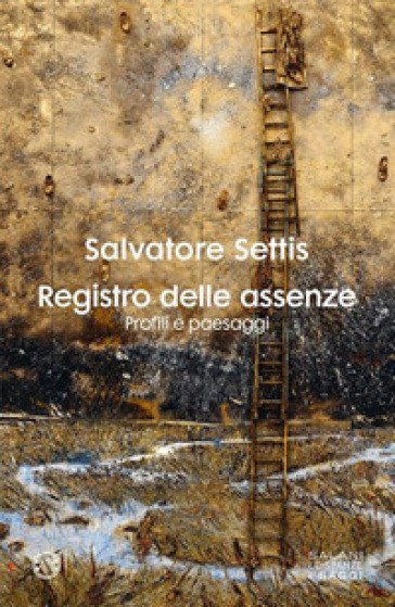 Registro delle assenze. Profili e paesaggi - Salvatore Settis