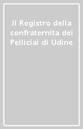 Il Registro della confraternita dei Pelliciai di Udine