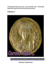 Regni romano-barbarici, Longobardi e Bizantini. 1: Il Meridione d Italia dalla caduta dell impero romano all Italia postunitaria