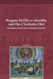 Regno di Dio e mondo nel De Civitate Dei. Una parola attuale per il cambiamento d epoca